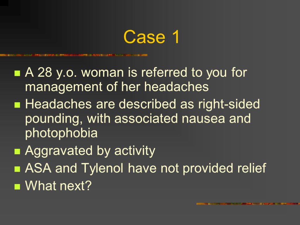 Case 1 A 28 y.o. woman is referred to you for management of her